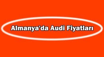 Almanya’da 2021 Model Audi Fiyatları ne Kadar?
