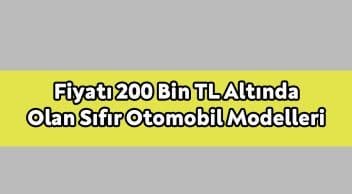 Fiyatı 200 Bin Tl Altında Olan Sıfır Otomobil Modelleri