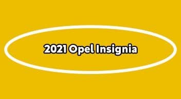 Opel Insignia Özellikleri, Fiyatları ve Modelleri