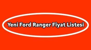 Yeni Ford Ranger Fiyat Listesi, Güncel Kampanyalı Fiyatı
