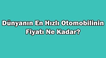 Dünyanın En Hızlı Otomobilinin Fiyatı ne Kadar?