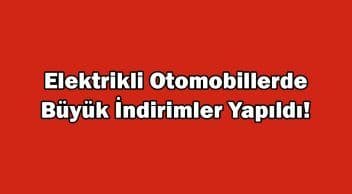 Elektrikli Otomobillerde Büyük Indirimler Yapıldı!