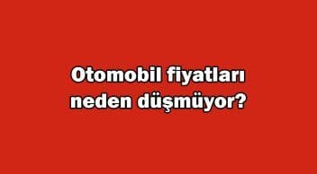 Otomotivciler Açıkladı! Kur Düşüyor, Otomobil Fiyatları Neden Düşmüyor?