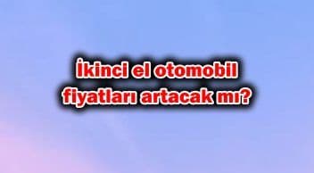 İkinci El Otomobil Fiyatları Artacak Mı? Uzmanlar Açıkladı!