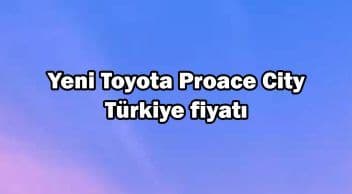Yeni Toyota Proace City Türkiye Fiyatı Açıklandı