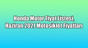 Honda Motor Fiyat Listesi, Haziran 2021 Motosiklet Fiyatları