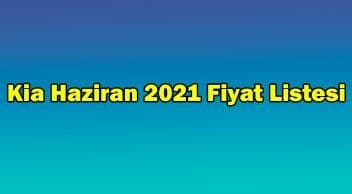 Kia Haziran 2021 Fiyat Listesi