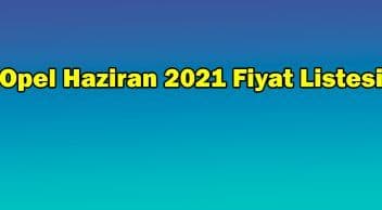 Opel Haziran 2021 Fiyat Listesi