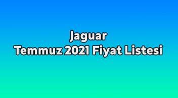 Jaguar Temmuz 2021 Fiyat Listesi Açıklandı
