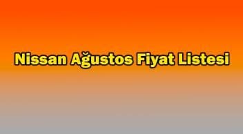 Nissan Ağustos 2021 Fiyat Listesi