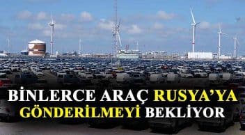 Binlerce Araç Rusya’ya Gönderilmeyi Bekliyor