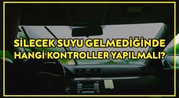 Silecek Suyu Gelmediğinde ne Yapılır? Hangi Kontroller Yapılmalı?