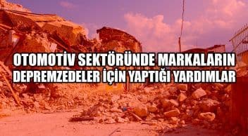 Otomotiv Sektöründe Markaların Depremzedeler İçin Yaptığı Yardımlar