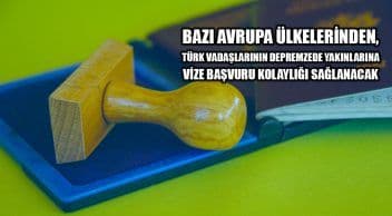 Bazı Avrupa Ülkelerinden, Türk Vatandaşlarının Depremzede Yakınlarına Vize Başvuru Kolaylığı Sağlanacak