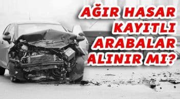 Ağır Hasar Kayıtlı Araba Alınır Mı? Riskleri ve Avantajları Nelerdir?