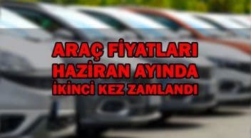 Araç Fiyatları Haziran Ayında İkinci Kez Zamlandı!